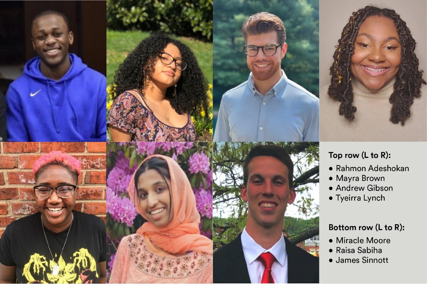 Photo: grid of 7 multi-ethnic, mix-gender students. Top row: Rahmon Adeshokan, Mayra Brown, Andrew Gibson, Tyeirra Lynch. Bottom row: Miricle Moore, Raisa Sabiha, James Sinnott.